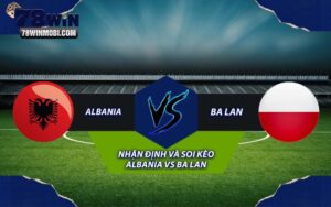 Nhận định và Soi kèo Albania vs Ba Lan
